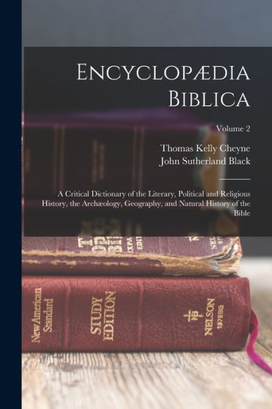 Encyclopædia Biblica: A Critical Dictionary Of The Literary, Political And Religious History, The Archæology, Geography, And Natural History Of The Bible; Volume 2