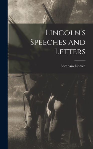 Lincoln'S Speeches And Letters