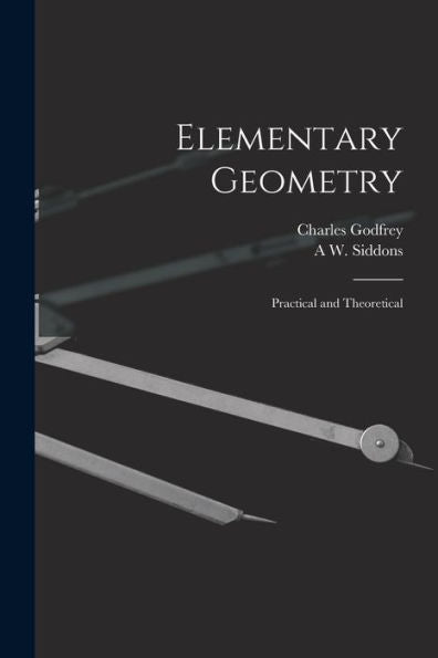 Elementary Geometry: Practical And Theoretical