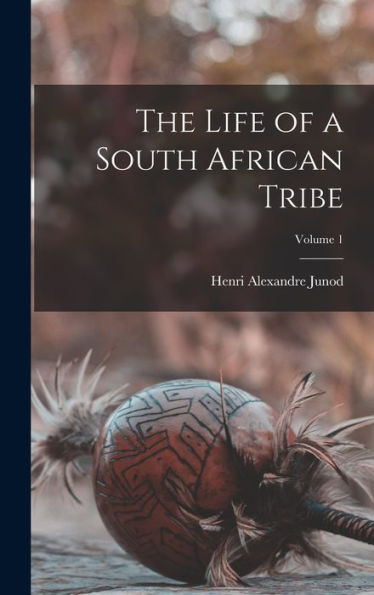 The Life Of A South African Tribe; Volume 1