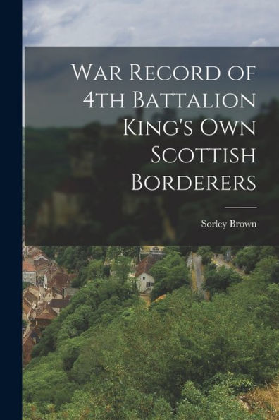 War Record Of 4Th Battalion King'S Own Scottish Borderers