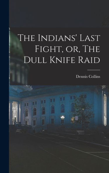 The Indians' Last Fight, Or, The Dull Knife Raid