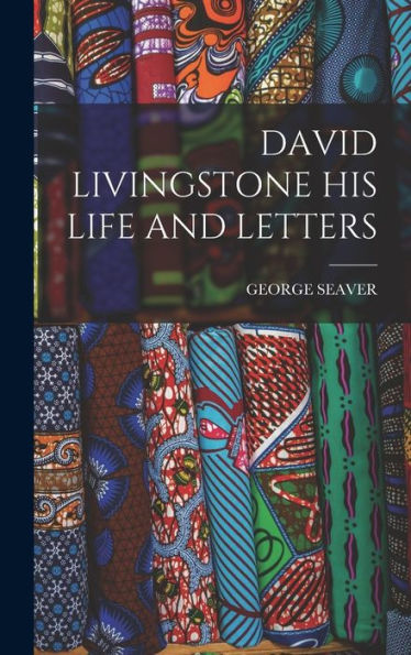 David Livingstone His Life And Letters