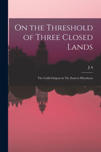 On The Threshold Of Three Closed Lands: The Guild Outpost In The Eastern Himalayas
