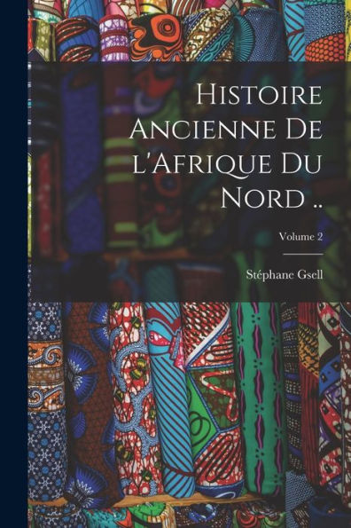 Histoire Ancienne De L'Afrique Du Nord ..; Volume 2 (French Edition)