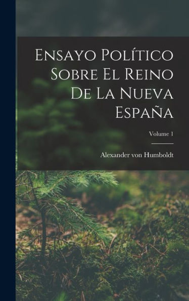 Ensayo Político Sobre El Reino De La Nueva España; Volume 1 (Spanish Edition)