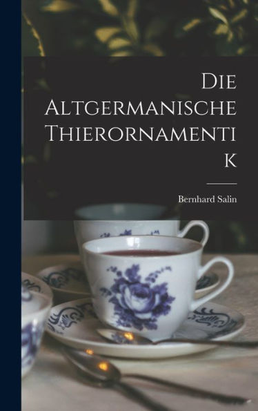 Die Altgermanische Thierornamentik (German Edition)