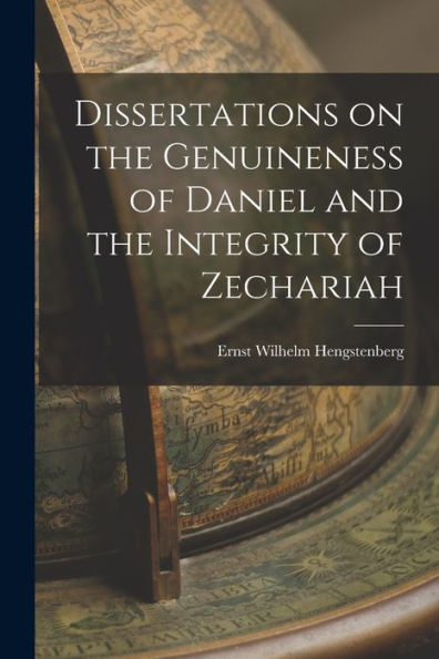 Dissertations On The Genuineness Of Daniel And The Integrity Of Zechariah