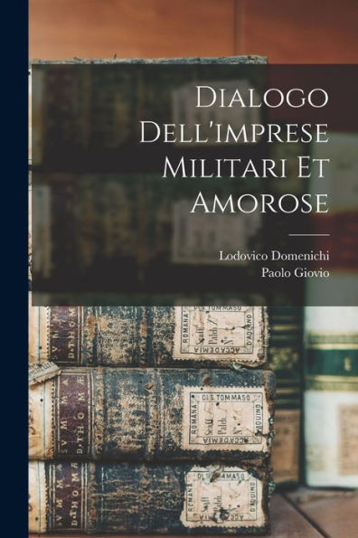 Dialogo Dell'Imprese Militari Et Amorose (Italian Edition)