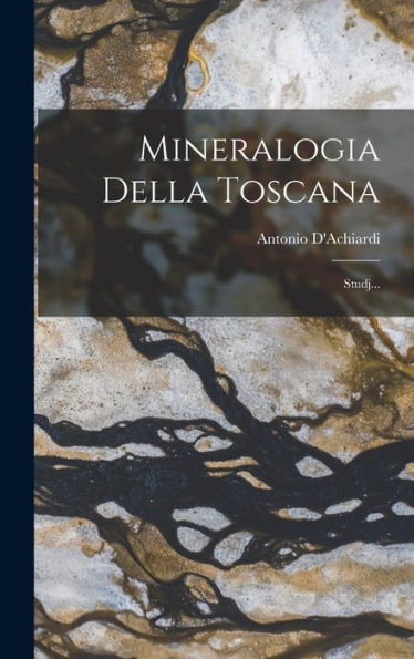 Mineralogia Della Toscana: Studj... (Italian Edition)