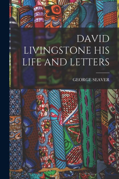 David Livingstone His Life And Letters