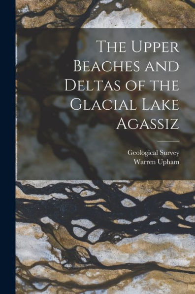 The Upper Beaches And Deltas Of The Glacial Lake Agassiz