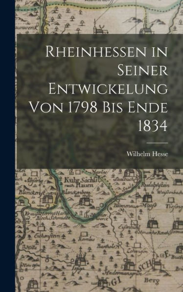 Rheinhessen In Seiner Entwickelung Von 1798 Bis Ende 1834 (German Edition)