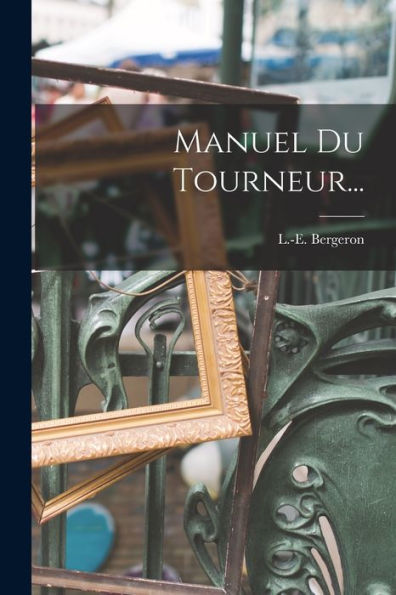 Manuel Du Tourneur... (French Edition)
