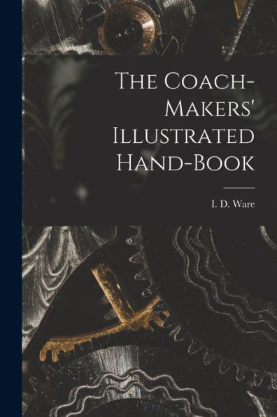 The Coach-Makers' Illustrated Hand-Book