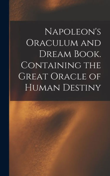 Napoleon'S Oraculum And Dream Book. Containing The Great Oracle Of Human Destiny
