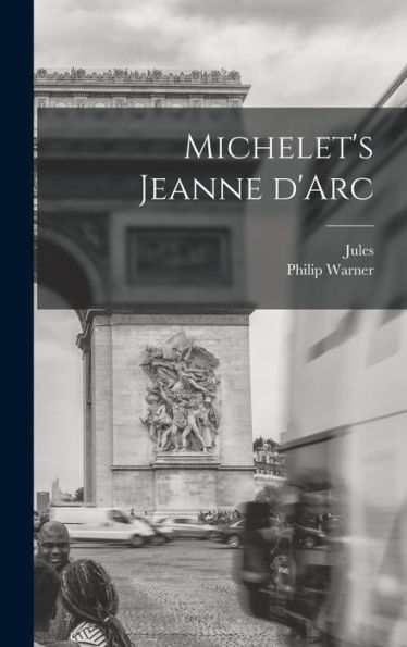 Michelet'S Jeanne D'Arc (French Edition)