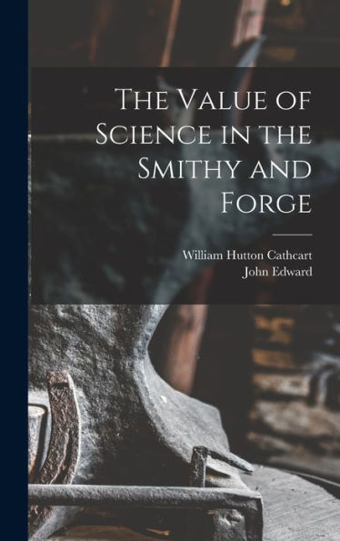 The Value Of Science In The Smithy And Forge