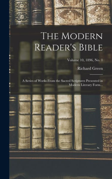 The Modern Reader'S Bible: A Series Of Works From The Sacred Scriptures Presented In Modern Literary Form...; Volume 10, 1896, No. 1