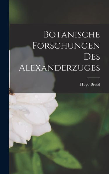 Botanische Forschungen Des Alexanderzuges (German Edition)