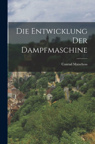 Die Entwicklung Der Dampfmaschine (German Edition)
