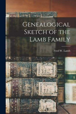 Genealogical Sketch Of The Lamb Family