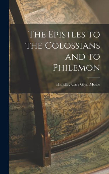 The Epistles To The Colossians And To Philemon