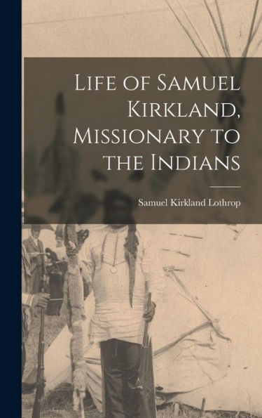 Life Of Samuel Kirkland, Missionary To The Indians