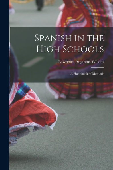 Spanish In The High Schools: A Handbook Of Methods