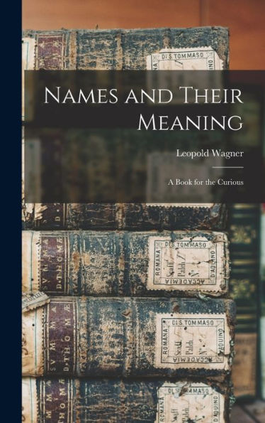 Names And Their Meaning: A Book For The Curious