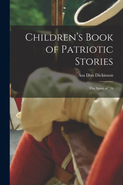 Children'S Book Of Patriotic Stories: The Spirit Of '76