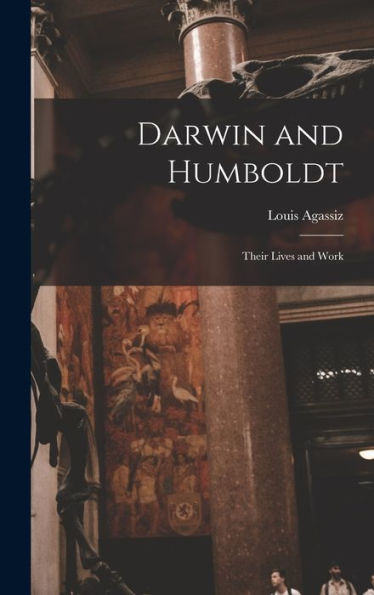 Darwin And Humboldt: Their Lives And Work
