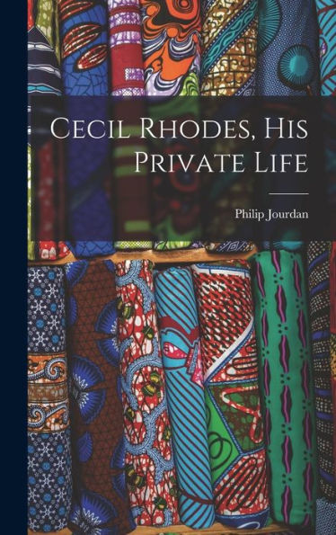Cecil Rhodes, His Private Life