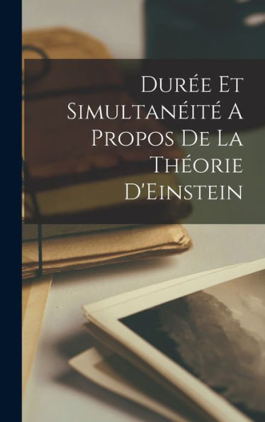 Durée Et Simultanéité A Propos De La Théorie D'Einstein (French Edition)