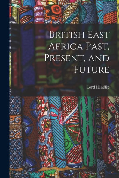 British East Africa Past, Present, And Future