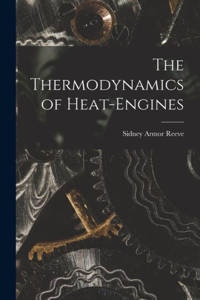 The Thermodynamics Of Heat-Engines