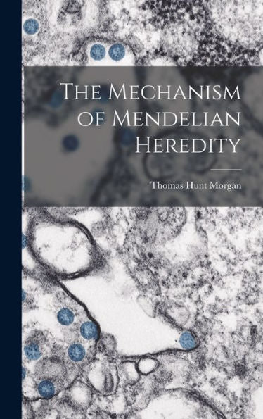 The Mechanism Of Mendelian Heredity