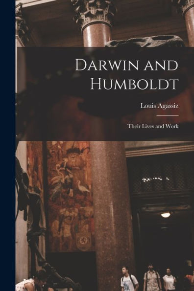 Darwin And Humboldt: Their Lives And Work