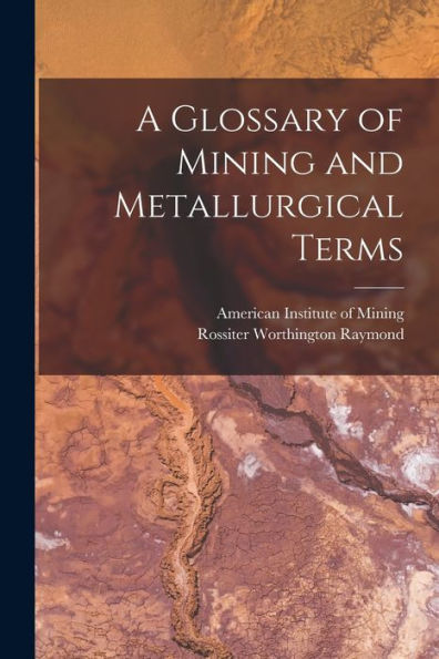 A Glossary Of Mining And Metallurgical Terms