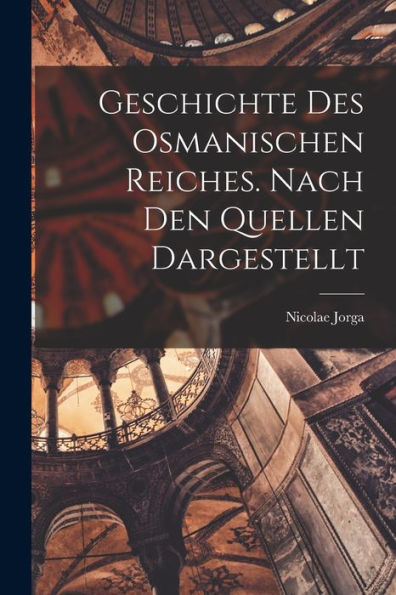Geschichte Des Osmanischen Reiches. Nach Den Quellen Dargestellt (German Edition)