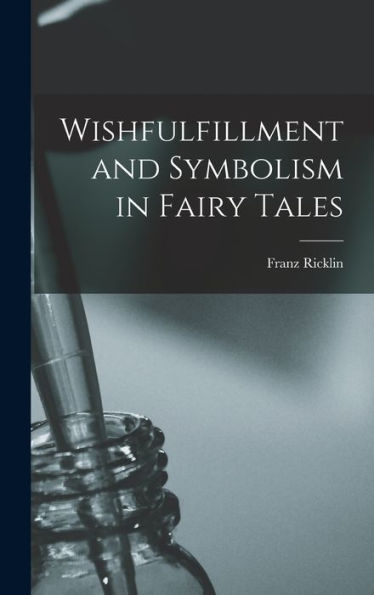 Wishfulfillment And Symbolism In Fairy Tales