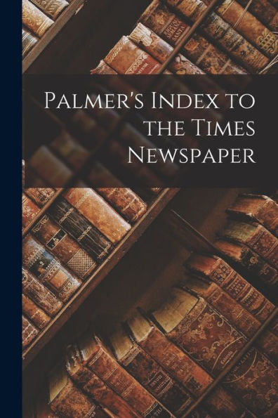 Palmer'S Index To The Times Newspaper