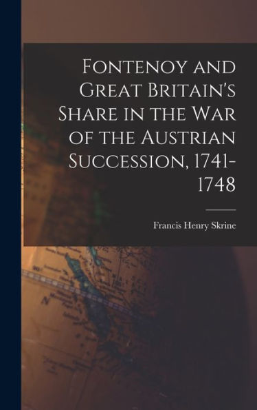 Fontenoy And Great Britain'S Share In The War Of The Austrian Succession, 1741-1748
