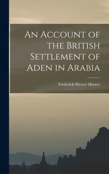 An Account Of The British Settlement Of Aden In Arabia