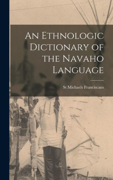 An Ethnologic Dictionary Of The Navaho Language