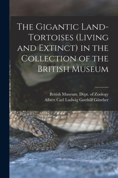 The Gigantic Land-Tortoises (Living And Extinct) In The Collection Of The British Museum