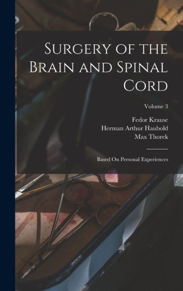 Surgery Of The Brain And Spinal Cord: Based On Personal Experiences; Volume 3