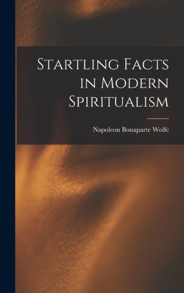 Startling Facts In Modern Spiritualism