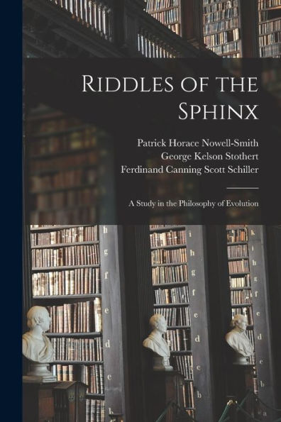 Riddles Of The Sphinx: A Study In The Philosophy Of Evolution