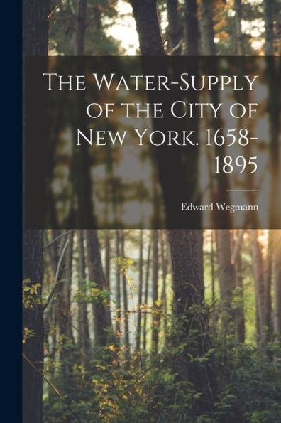 The Water-Supply Of The City Of New York. 1658-1895